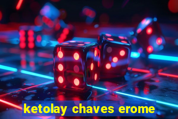 ketolay chaves erome